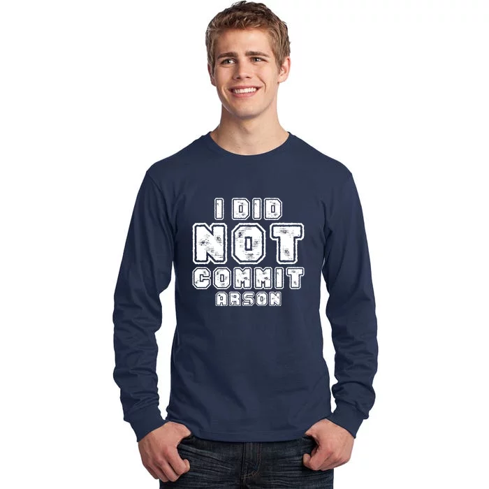 I Did Not Commit Arson Funny Arson Tall Long Sleeve T-Shirt