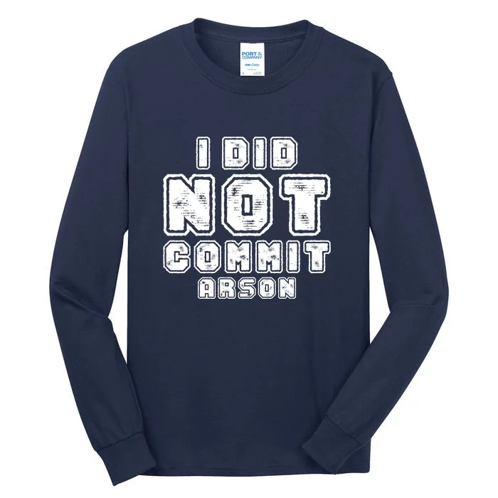 I Did Not Commit Arson Funny Arson Tall Long Sleeve T-Shirt