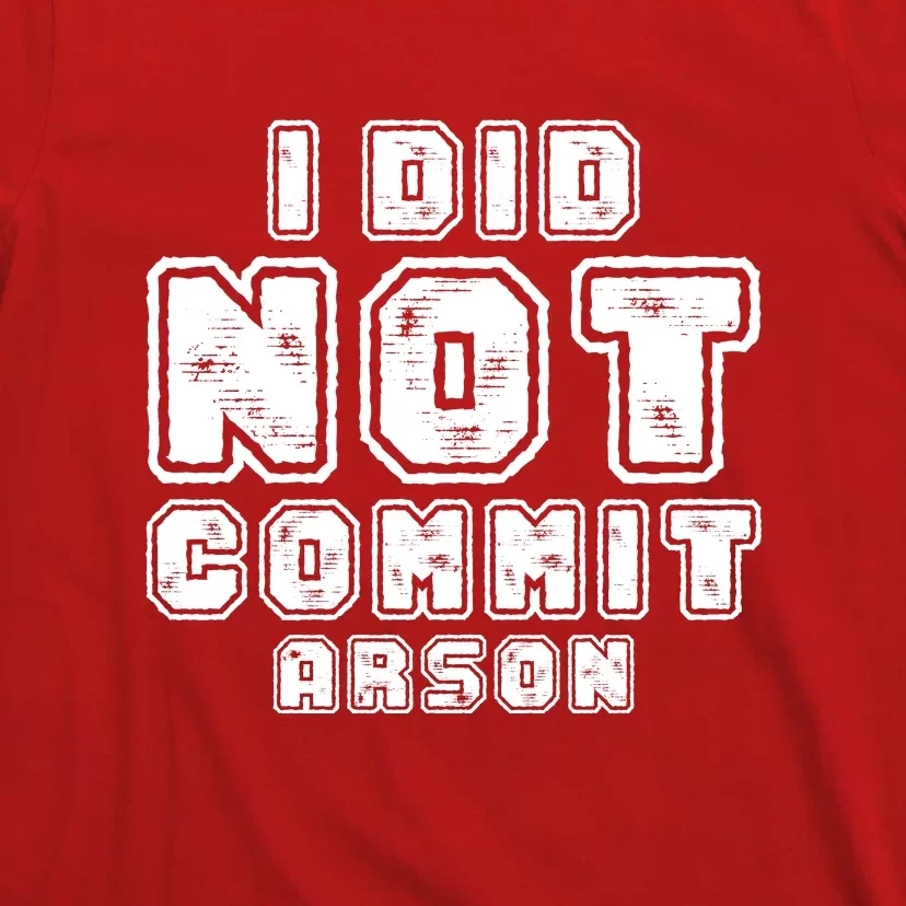 I Did Not Commit Arson Funny Arson T-Shirt