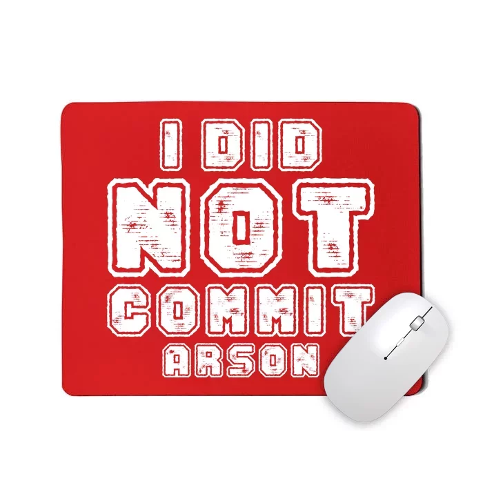 I Did Not Commit Arson Funny Arson Mousepad