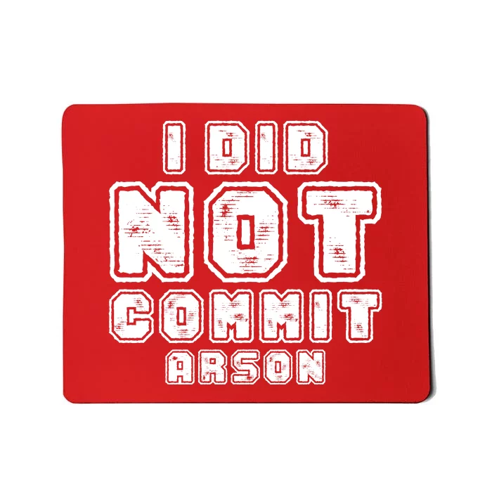 I Did Not Commit Arson Funny Arson Mousepad