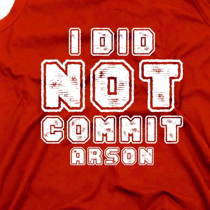 I Did Not Commit Arson Funny Arson Tank Top