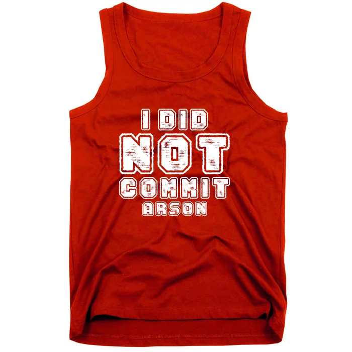 I Did Not Commit Arson Funny Arson Tank Top