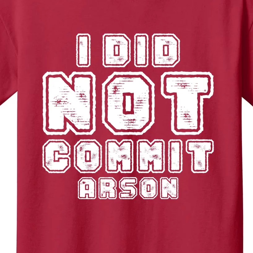 I Did Not Commit Arson Funny Arson Kids T-Shirt