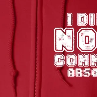 I Did Not Commit Arson Funny Arson Full Zip Hoodie