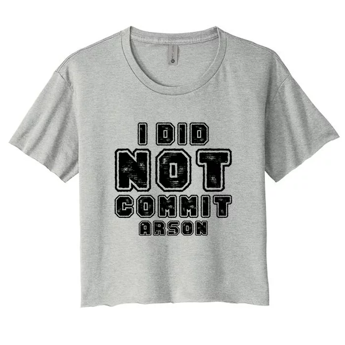 I Did Not Commit Arson Funny Arson Women's Crop Top Tee