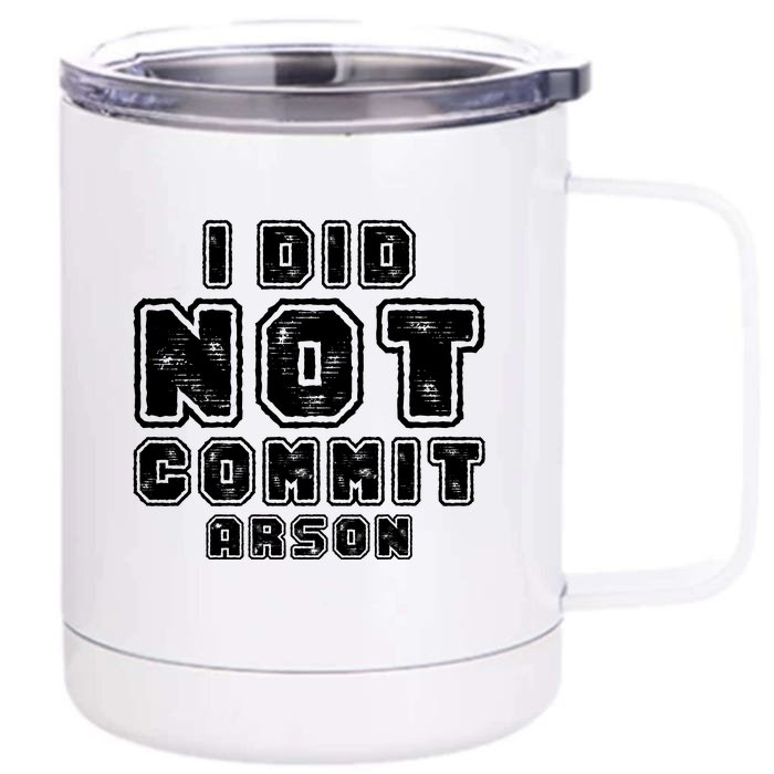 I Did Not Commit Arson Funny Arson Front & Back 12oz Stainless Steel Tumbler Cup