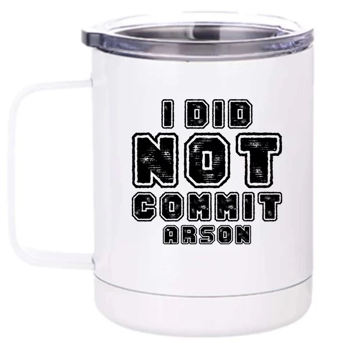 I Did Not Commit Arson Funny Arson Front & Back 12oz Stainless Steel Tumbler Cup