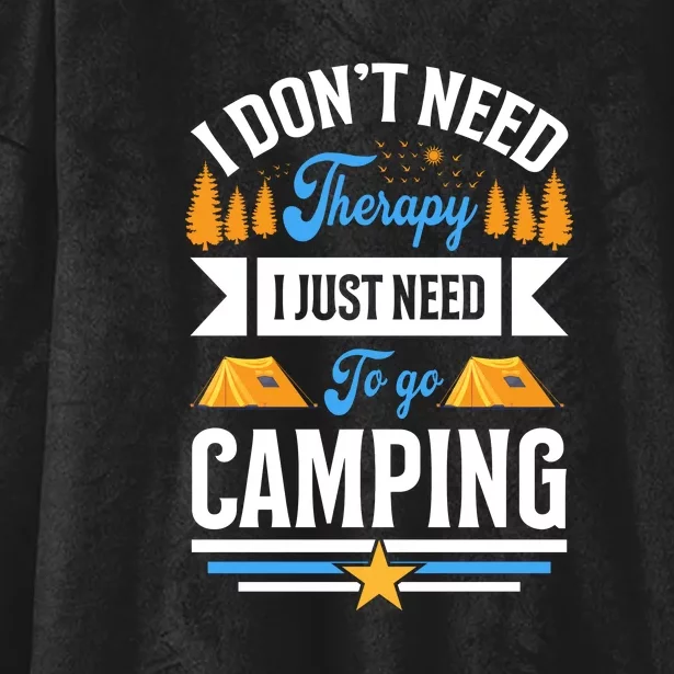 I Dont Need Therapy I Just Need To Go Camping Gift Hooded Wearable Blanket