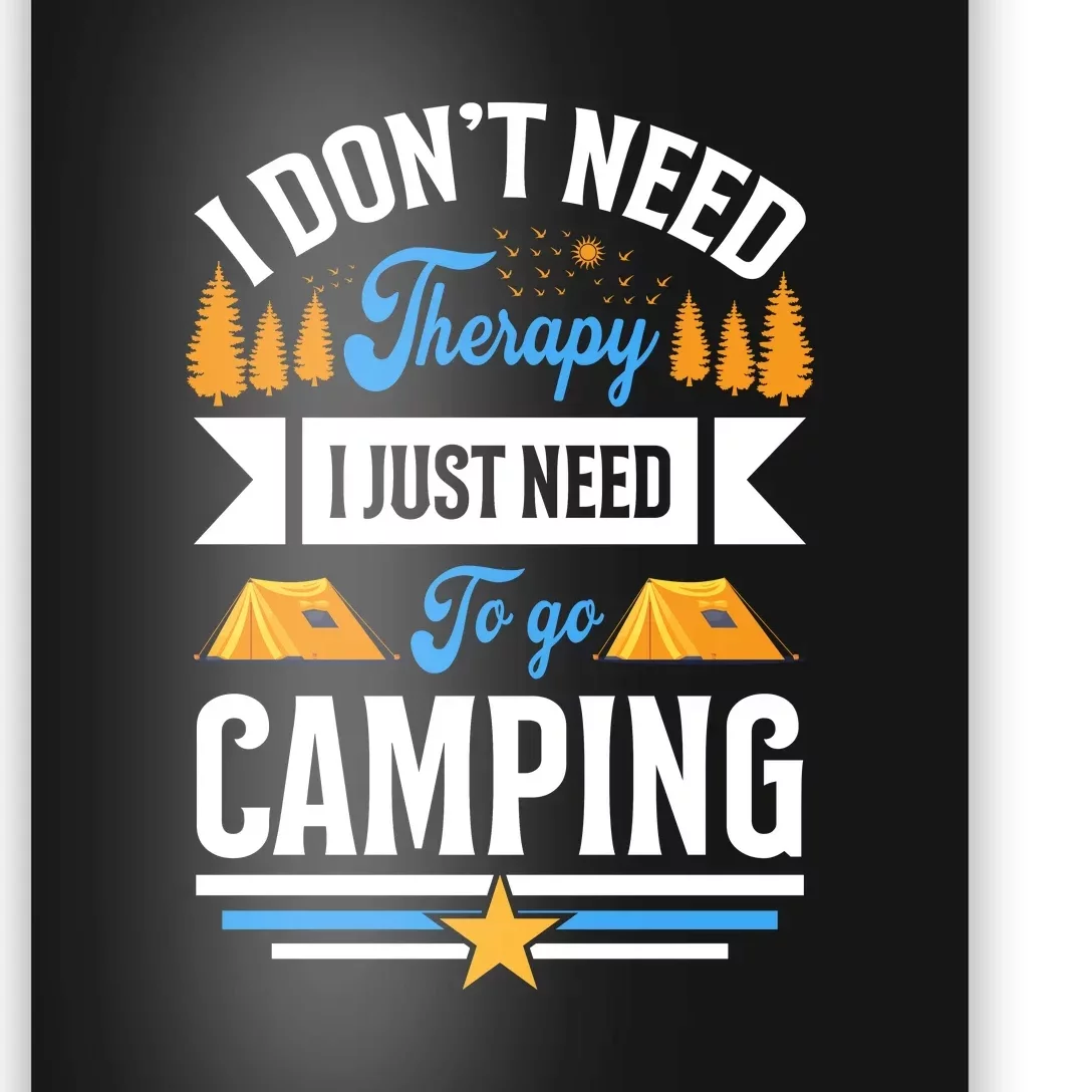 I Dont Need Therapy I Just Need To Go Camping Gift Poster