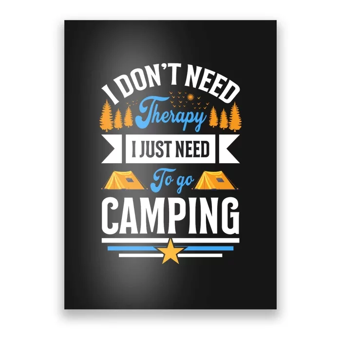 I Dont Need Therapy I Just Need To Go Camping Gift Poster