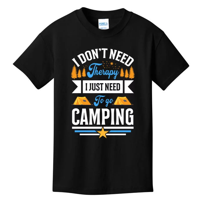 I Dont Need Therapy I Just Need To Go Camping Gift Kids T-Shirt