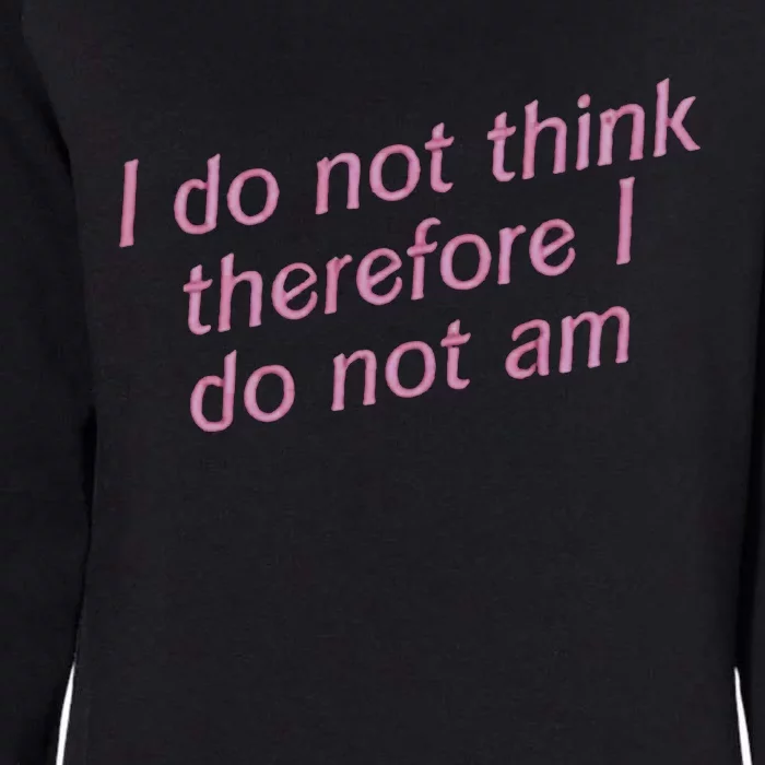 I Do Not Think Therefore I Do Not Am Womens California Wash Sweatshirt