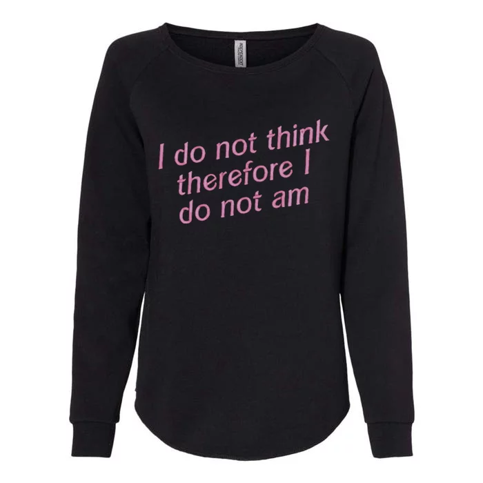 I Do Not Think Therefore I Do Not Am Womens California Wash Sweatshirt