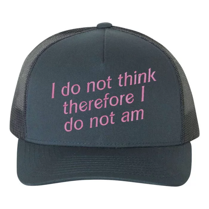 I Do Not Think Therefore I Do Not Am Yupoong Adult 5-Panel Trucker Hat