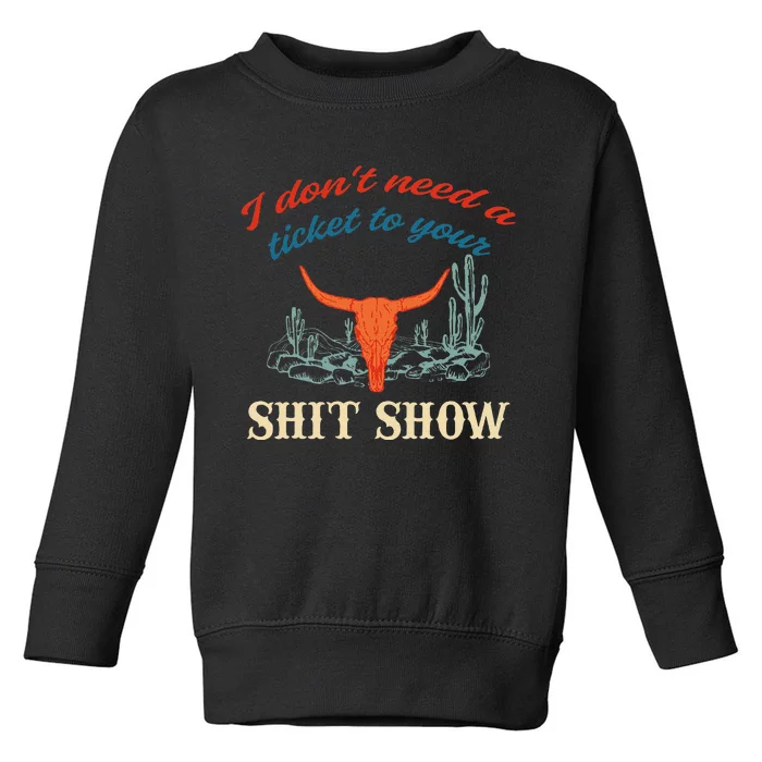 I DonT Need Ticket To Your Shit Show Apparel Toddler Sweatshirt