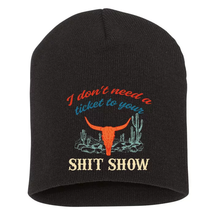 I DonT Need Ticket To Your Shit Show Apparel Short Acrylic Beanie