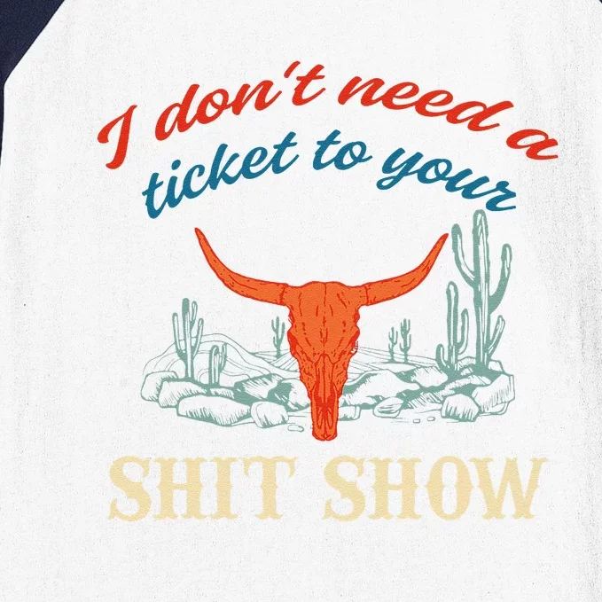 I DonT Need Ticket To Your Shit Show Apparel Baseball Sleeve Shirt