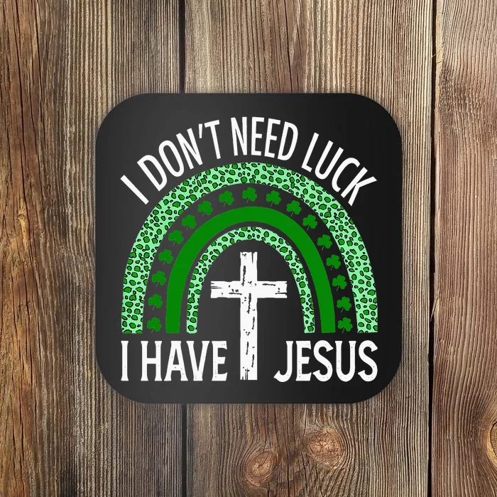 I Don't Need Luck I Have Jesus God Christian St Patricks Day Coaster