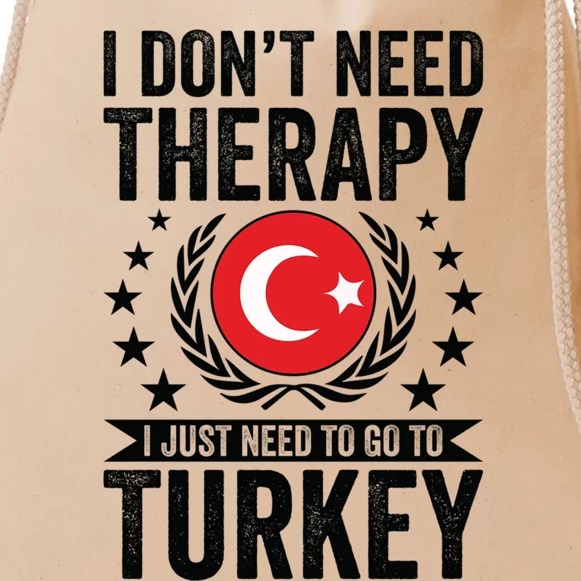 I Dont Need Therapy Just Need To Go Turkey Great Gift Drawstring Bag