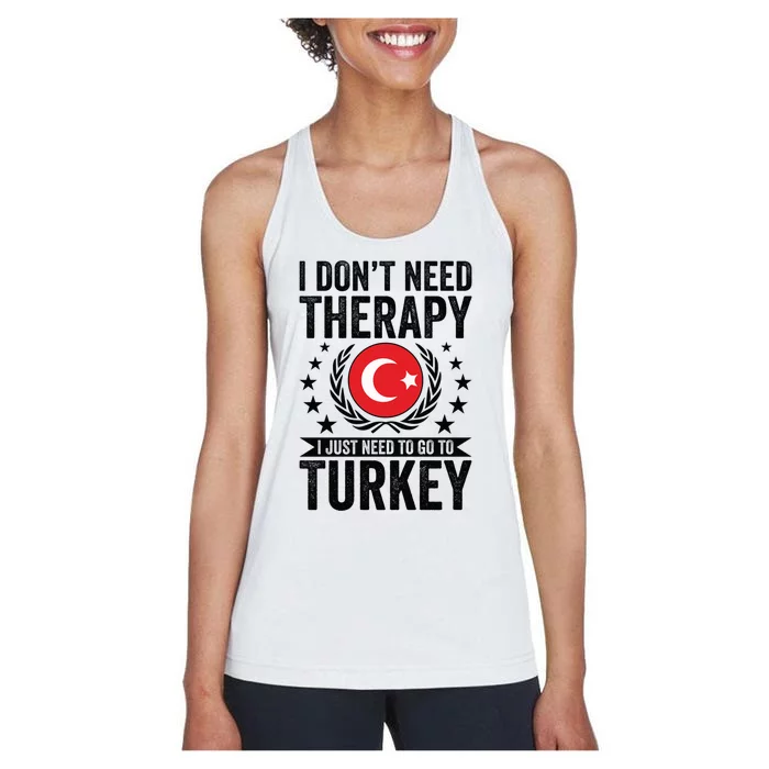 I Dont Need Therapy Just Need To Go Turkey Great Gift Women's Racerback Tank