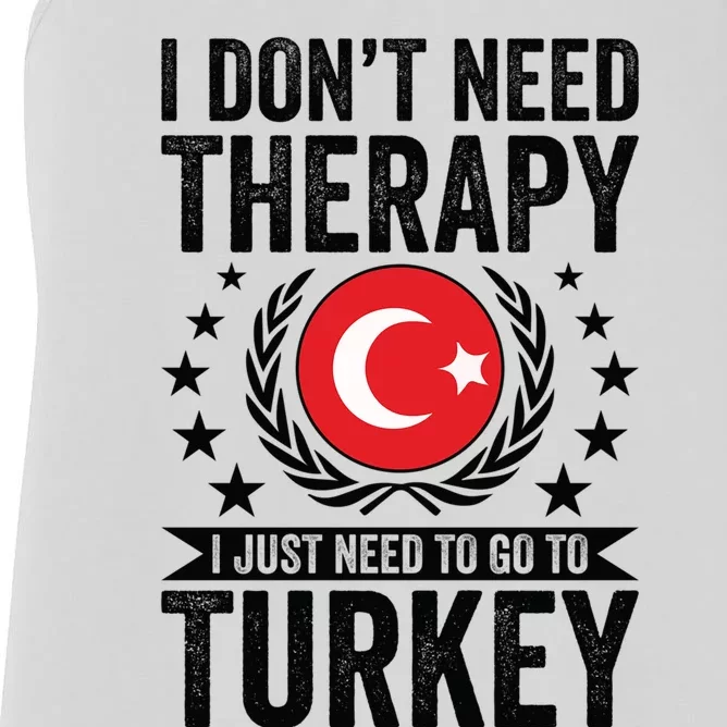 I Dont Need Therapy Just Need To Go Turkey Great Gift Women's Racerback Tank