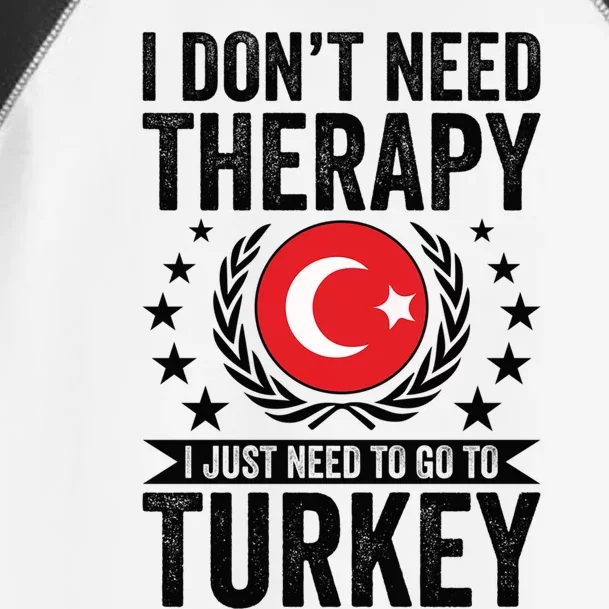 I Dont Need Therapy Just Need To Go Turkey Great Gift Toddler Fine Jersey T-Shirt