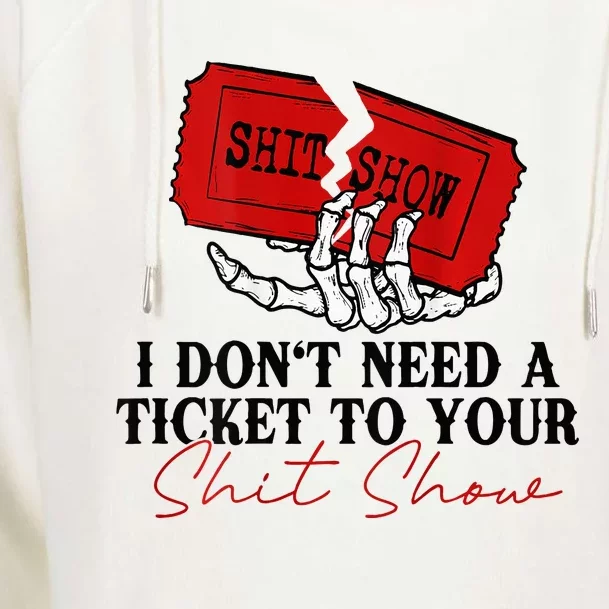 I DonT Need A Ticket To Your Shit Show Womens Funnel Neck Pullover Hood