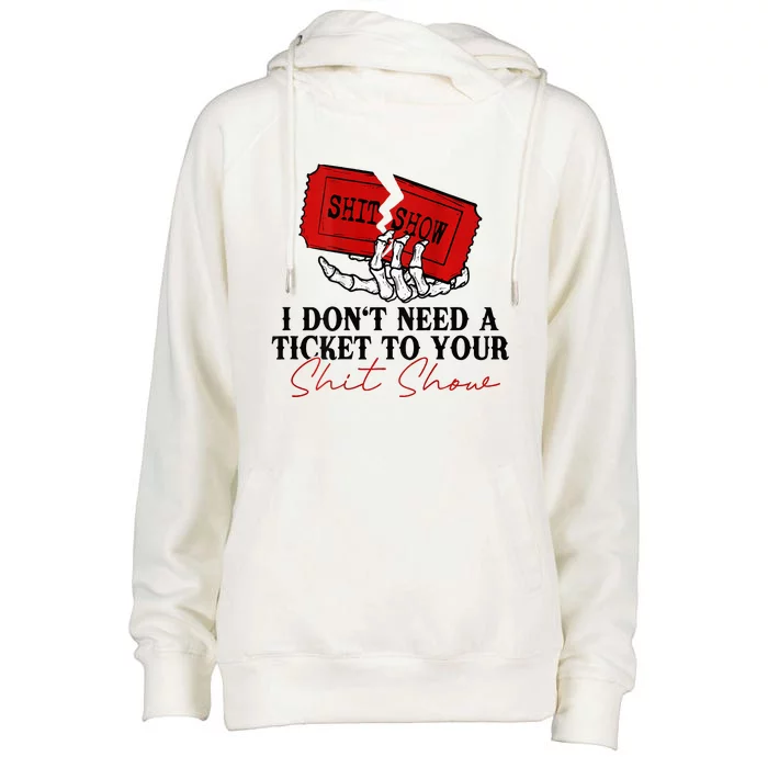 I DonT Need A Ticket To Your Shit Show Womens Funnel Neck Pullover Hood