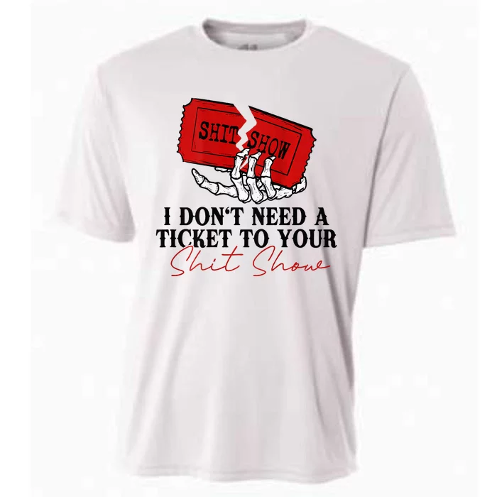 I DonT Need A Ticket To Your Shit Show Cooling Performance Crew T-Shirt