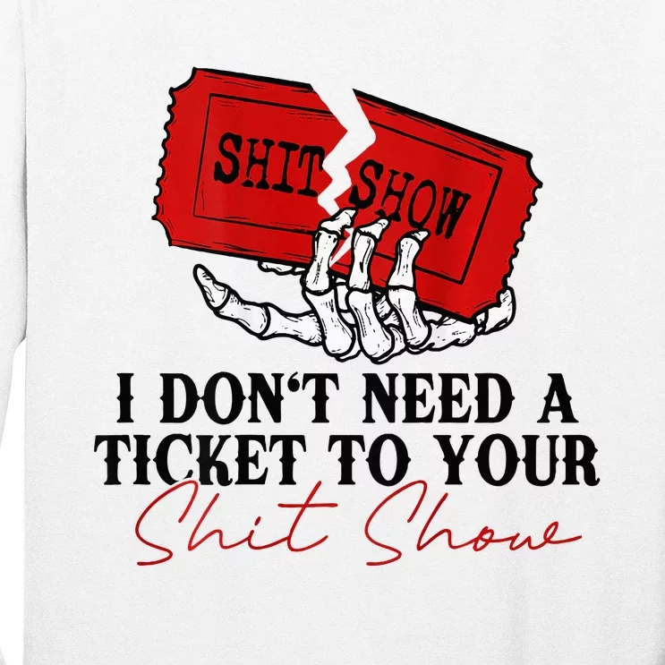 I DonT Need A Ticket To Your Shit Show Long Sleeve Shirt