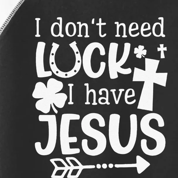 I Don't Need Luck I Have Jesus Gifts Saint Patrick's Day Fun Toddler Fine Jersey T-Shirt