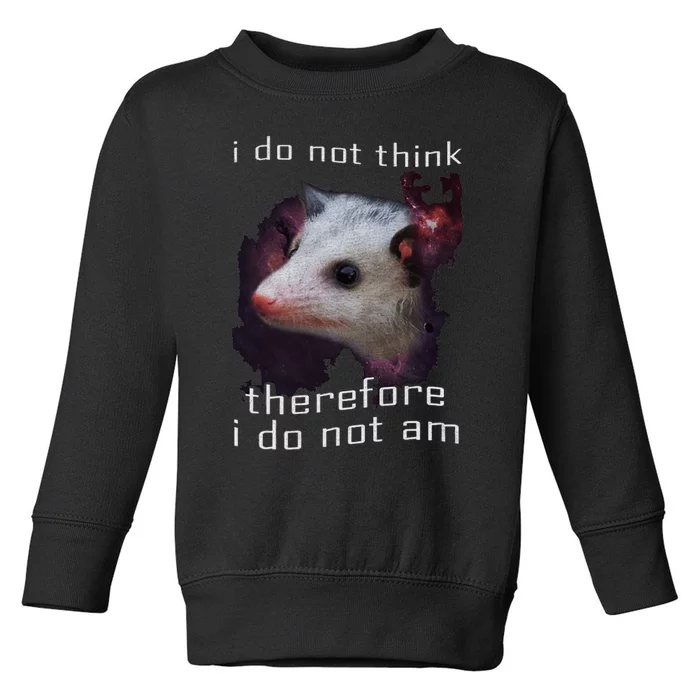 I Do Not Think Therefore I Do Not Am Possum Toddler Sweatshirt