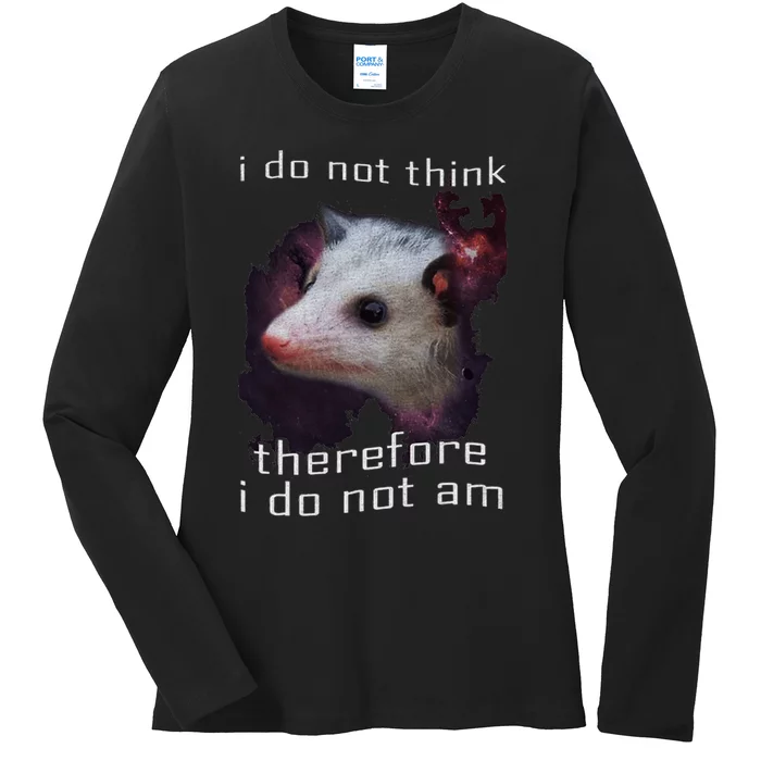 I Do Not Think Therefore I Do Not Am Possum Ladies Long Sleeve Shirt