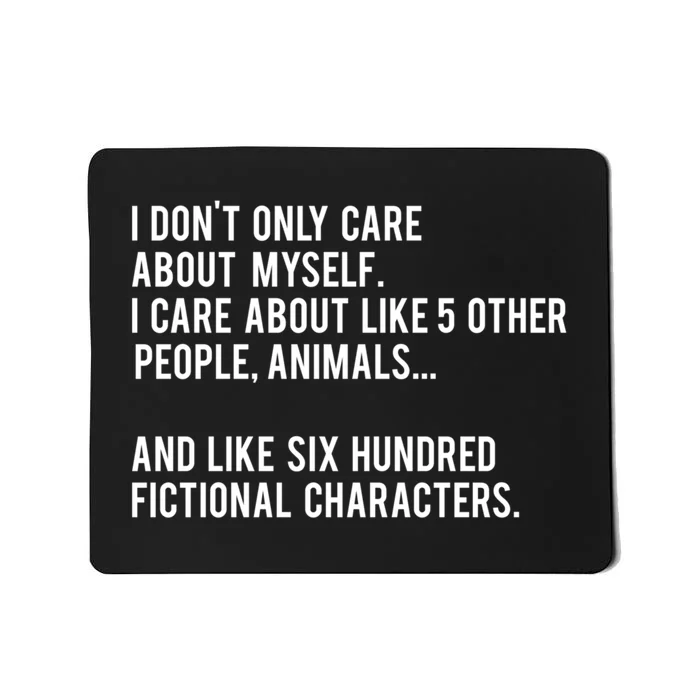 I Don&X27;T Only Care About Myself. I Care About Like 5 Other People Animals An Mousepad