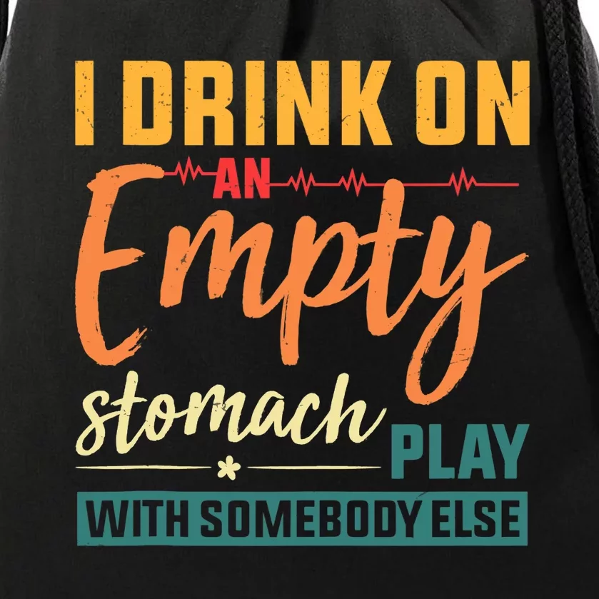 I Drink On An Empty Stomach Play With Somebody Else Drinkers Tank Top Drawstring Bag