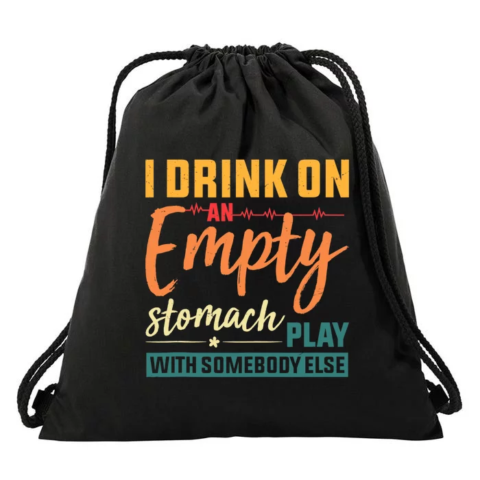 I Drink On An Empty Stomach Play With Somebody Else Drinkers Tank Top Drawstring Bag