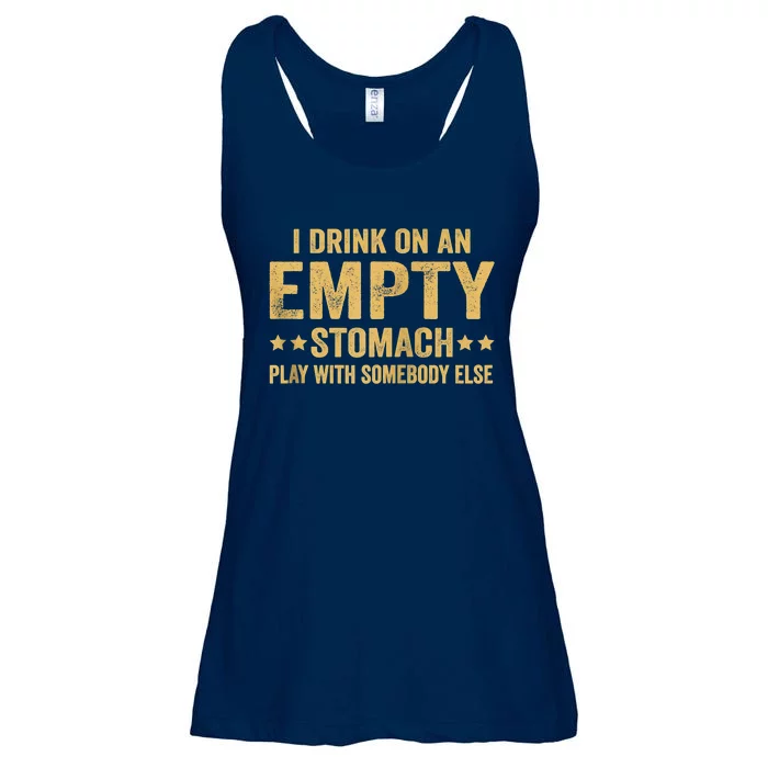 I Drink On An Empty Stomach Play With Somebody Else Ladies Essential Flowy Tank