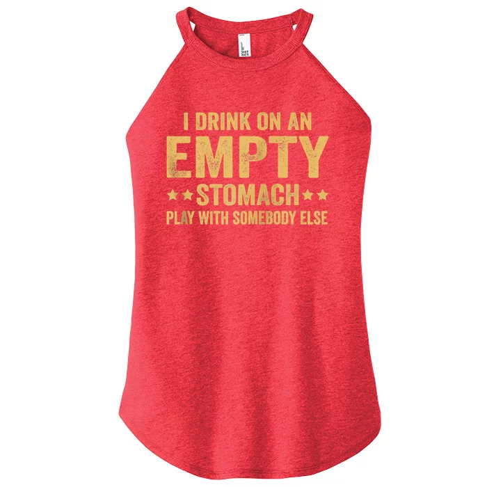 I Drink On An Empty Stomach Play With Somebody Else Women’s Perfect Tri Rocker Tank