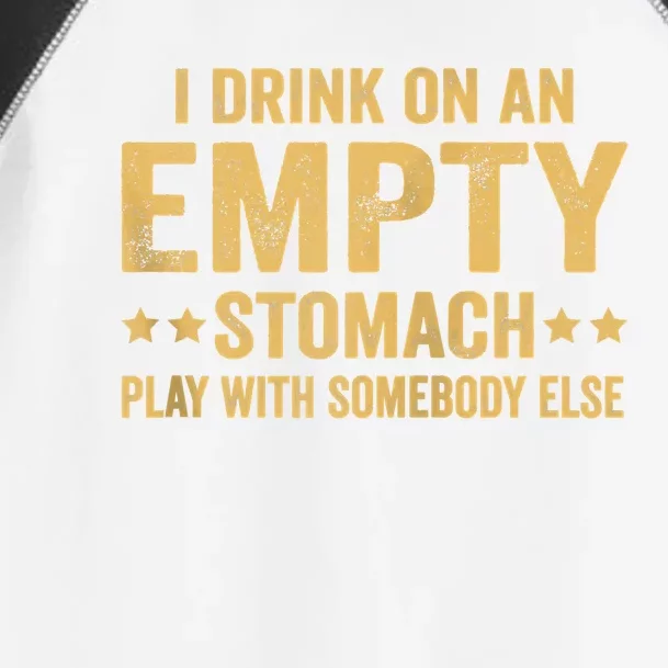 I Drink On An Empty Stomach Play With Somebody Else Toddler Fine Jersey T-Shirt