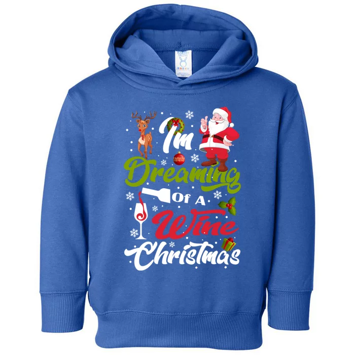 IM Dreaming Of A Wine Christmas Santa Ing Team Outfit Great Gift Toddler Hoodie