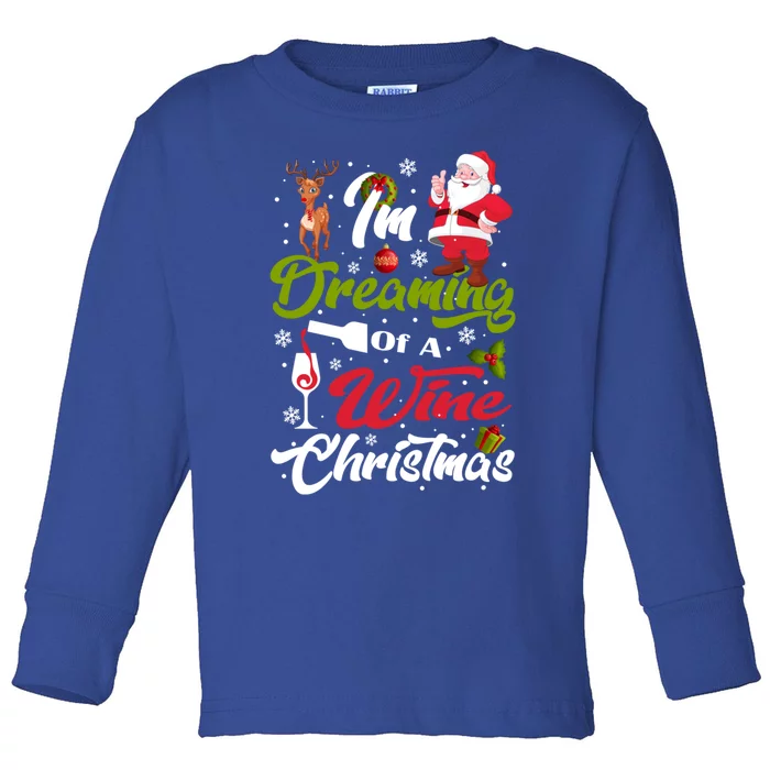 IM Dreaming Of A Wine Christmas Santa Ing Team Outfit Great Gift Toddler Long Sleeve Shirt