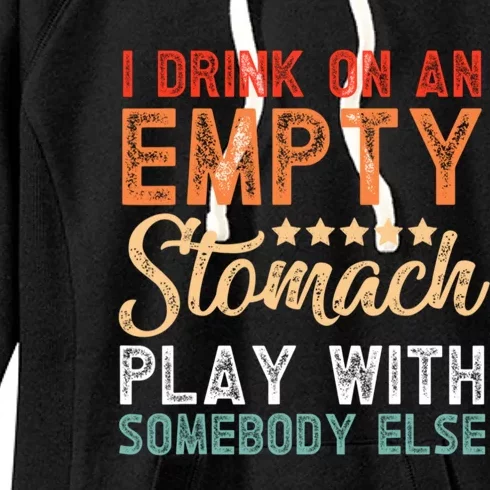 I Drink On An Empty Stomach Play With Somebody Else Women's Fleece Hoodie