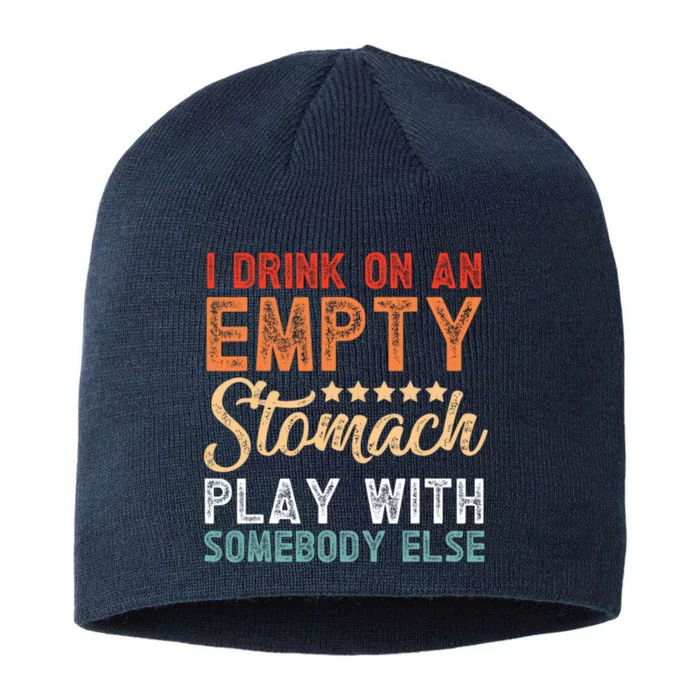 I Drink On An Empty Stomach Play With Somebody Else 8 1/2in Sustainable Knit Beanie