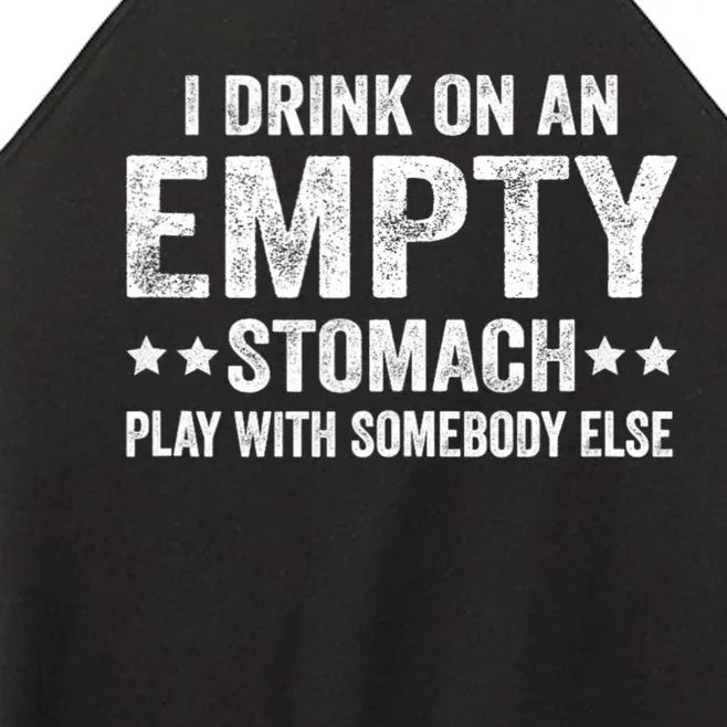 I Drink On An Empty Stomach Play With Somebody Else Women’s Perfect Tri Rocker Tank