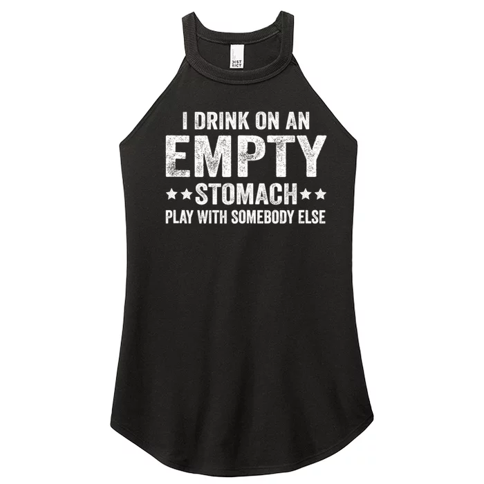 I Drink On An Empty Stomach Play With Somebody Else Women’s Perfect Tri Rocker Tank