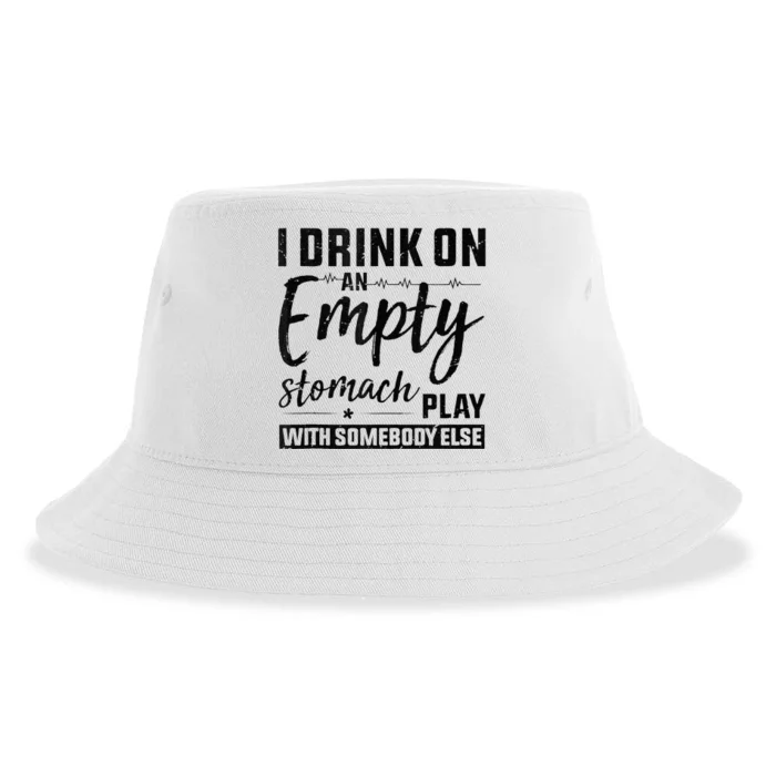 I Drink On An Empty Stomach Play With Somebody Else Drinkers Sustainable Bucket Hat