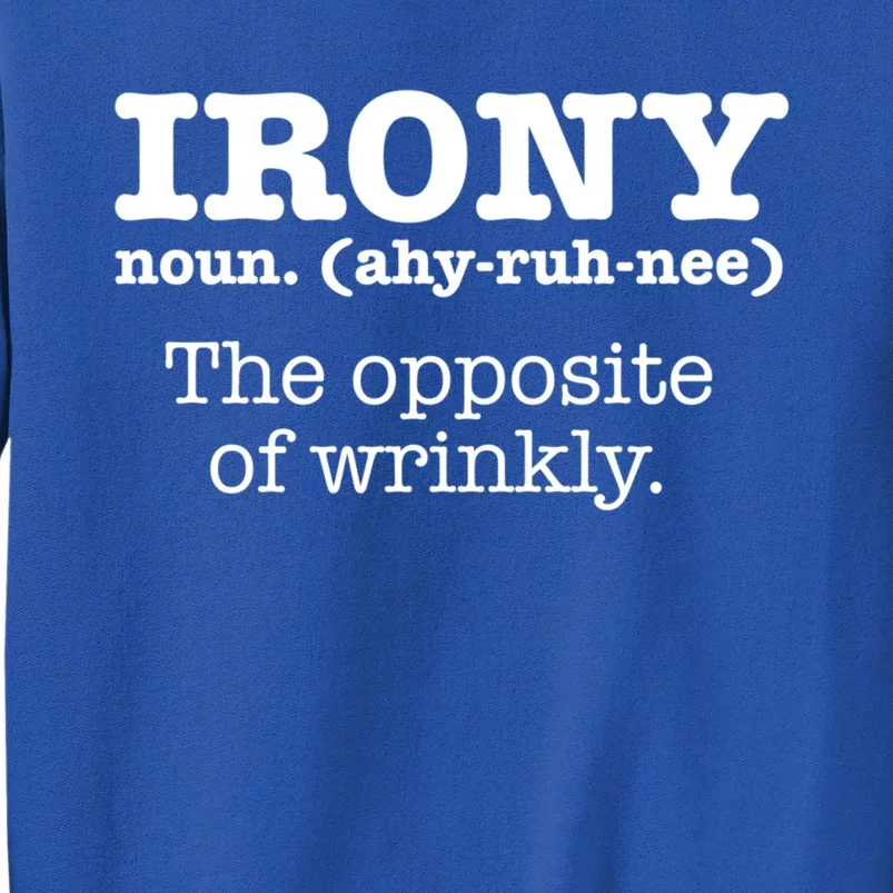 Irony Definition Opposite Of Wrinkly Funny Ironic Sarcastic Gift Tall Sweatshirt