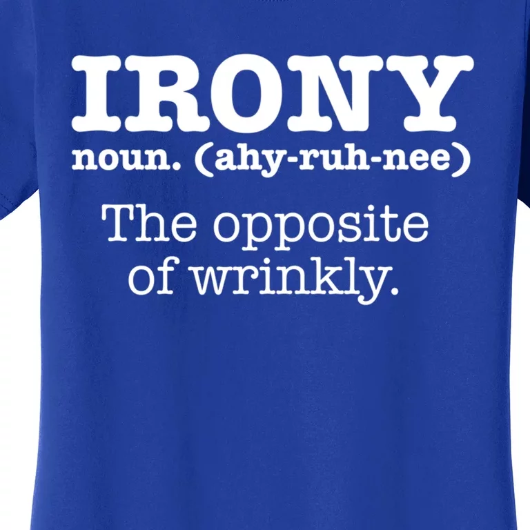 Irony Definition Opposite Of Wrinkly Funny Ironic Sarcastic Gift Women's T-Shirt