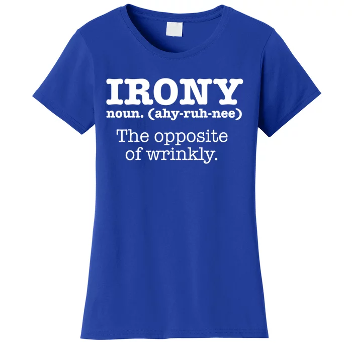 Irony Definition Opposite Of Wrinkly Funny Ironic Sarcastic Gift Women's T-Shirt